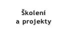 Školení a projekty
